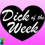 Dick of the Week